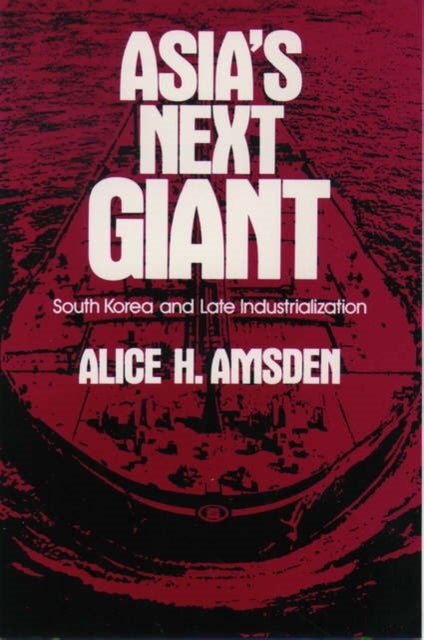 Asia's Next Giant - South Korea and Late Industrialization