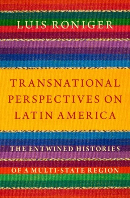 Transnational Perspectives on Latin America - The Entwined Histories of a Multi-State Region