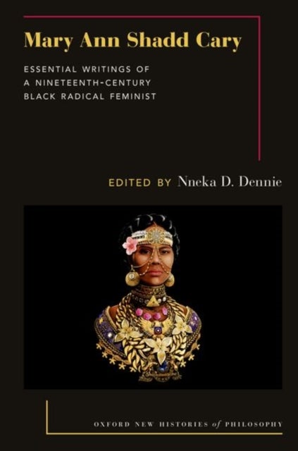 Mary Ann Shadd Cary - Essential Writings of a Nineteenth-Century Black Radical Feminist