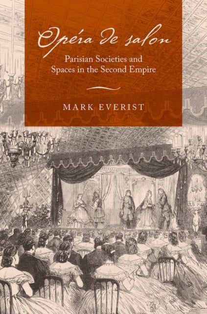 OpA©ra de salon - Parisian Societies and Spaces in the Second Empire