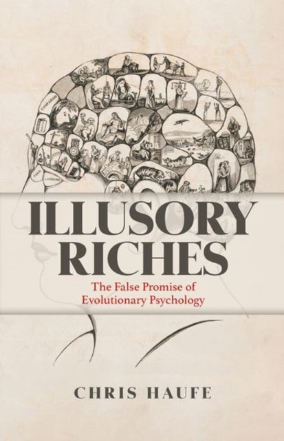 Illusory Riches - The False Promise of Evolutionary Psychology