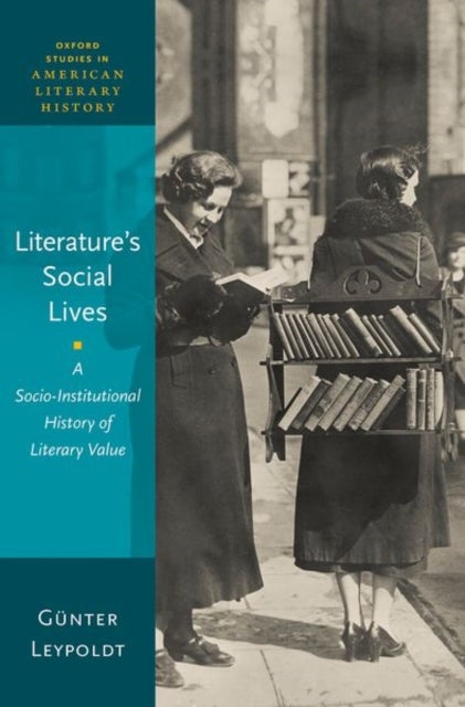 Literature''s Social Lives - A Socio-Institutional History of Literary Value