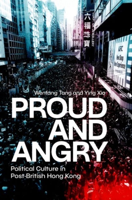 Proud and Angry - Political Culture in Post-British Hong Kong