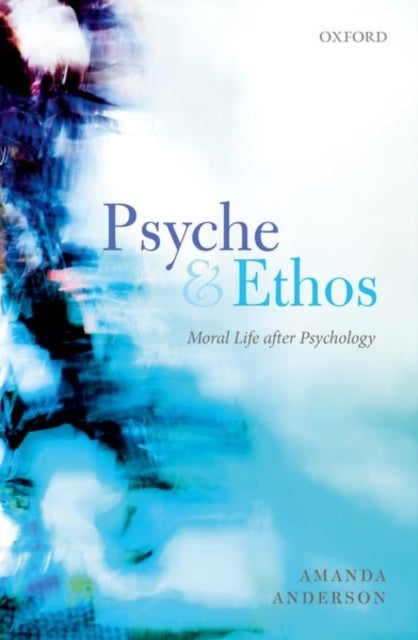 Psyche and Ethos - Moral Life After Psychology