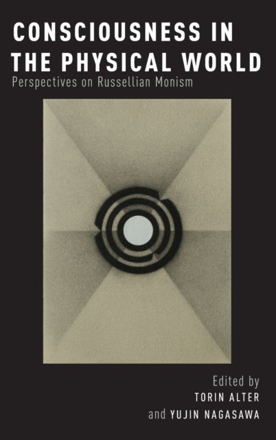 Consciousness in the Physical World - Perspectives on Russellian Monism