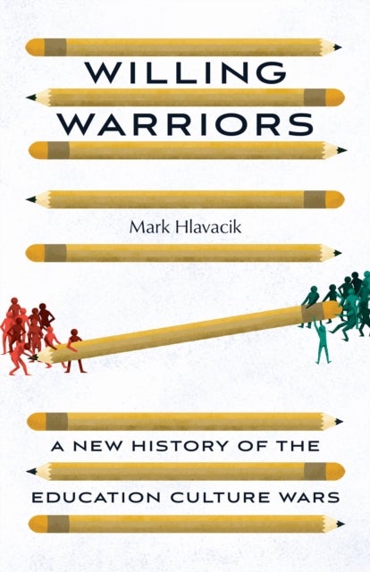 Willing Warriors – A New History of the Education Culture Wars - A New History of the Education Culture Wars