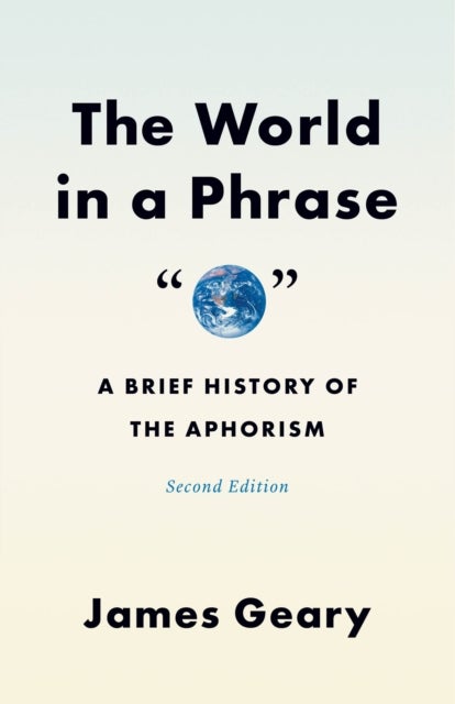 The World in a Phrase – A Brief History of the Aphorism, Second Edition - A Brief History of the Aphorism, Second Edition