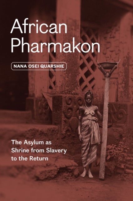 African Pharmakon – The Asylum as Shrine from Slavery to the Return - The Asylum as Shrine from Slavery to the Return