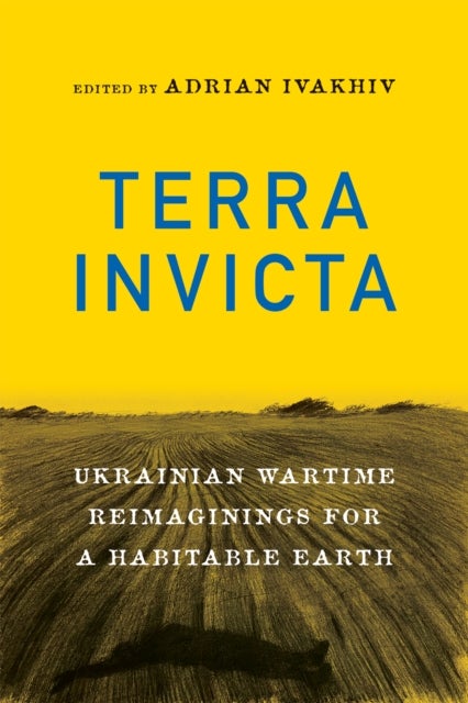 Terra Invicta - Ukrainian Wartime Reimaginings for a Habitable Earth
