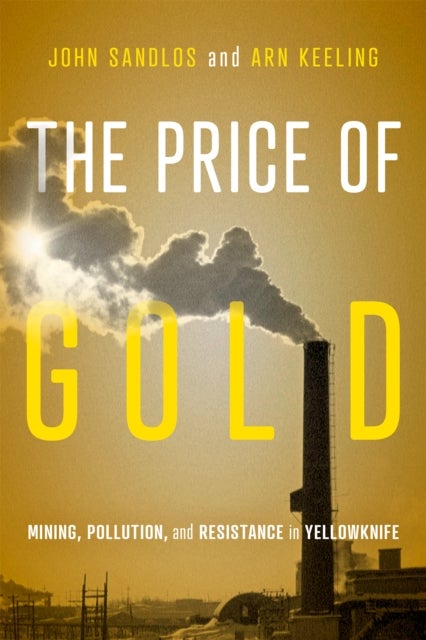 The Price of Gold - Mining, Pollution, and Resistance in Yellowknife