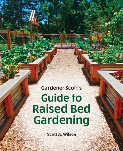 Gardener Scott''s Guide to Raised Bed Gardening