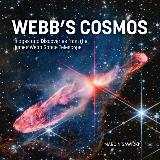 Webb''s Cosmos - Images and Discoveries from the James Webb Space Telescope