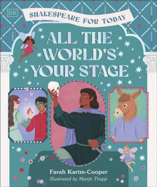 All the World's Your Stage Shakespeare for Today - Discover the World of Shakespeare through 8 of his Most Famous Plays