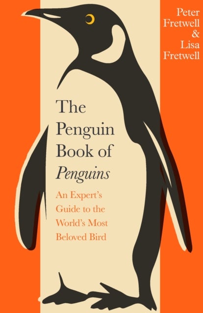 Penguin Book of Penguins - An Expert’s Guide to the World’s Most Beloved Bird