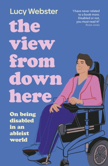View From Down Here - On Being Disabled in an Ableist World