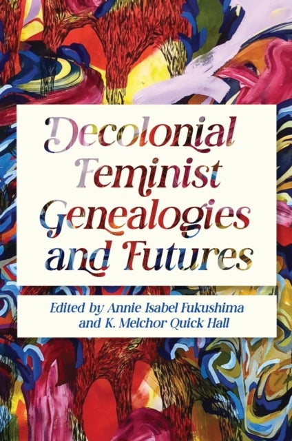 Decolonial Feminist Genealogies and Futures