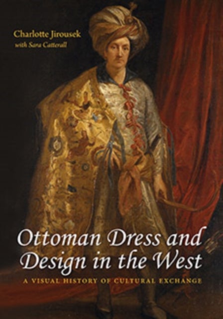 Ottoman Dress and Design in the West - A Visual History of Cultural Exchange