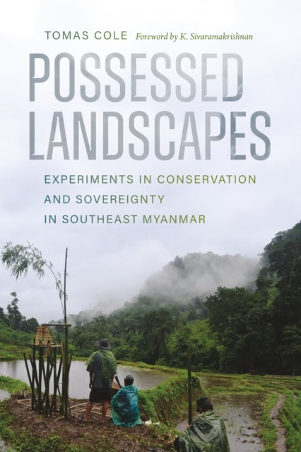 Possessed Landscapes - Experiments in Conservation and Sovereignty in Southeast Myanmar