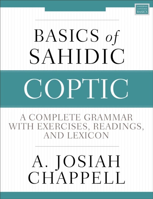 Basics of Sahidic Coptic - A Complete Grammar with Exercises, Readings, and Lexicon