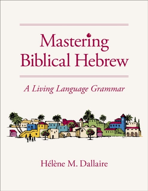 Mastering Biblical Hebrew - A Living Language Grammar