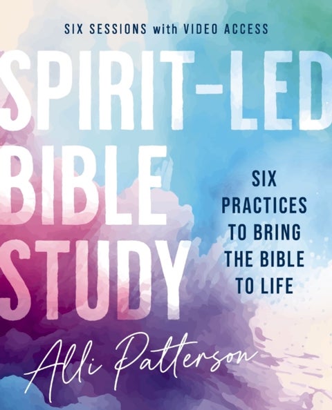 Spirit-Led Bible Study with Video Access - Six Practices to Bring the Bible to Life