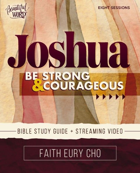Joshua Bible Study Guide plus Streaming Video - Be Strong and Courageous / A Beautiful Word Bible Study
