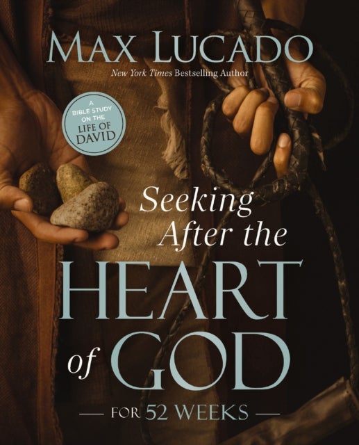 Seeking After the Heart of God for 52 Weeks - A Bible Study on the Life of David