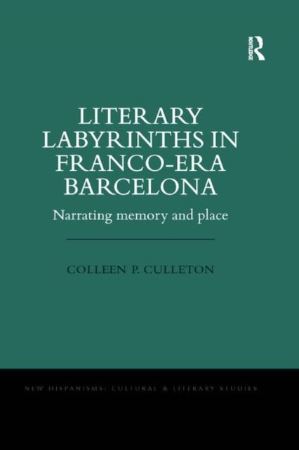 Literary Labyrinths in Franco-Era Barcelona - Narrating Memory and Place