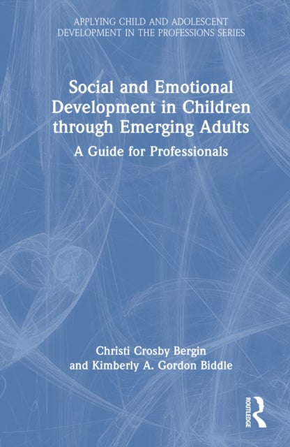 Social and Emotional Development in Children Through Emerging Adults - A Guide for Professionals