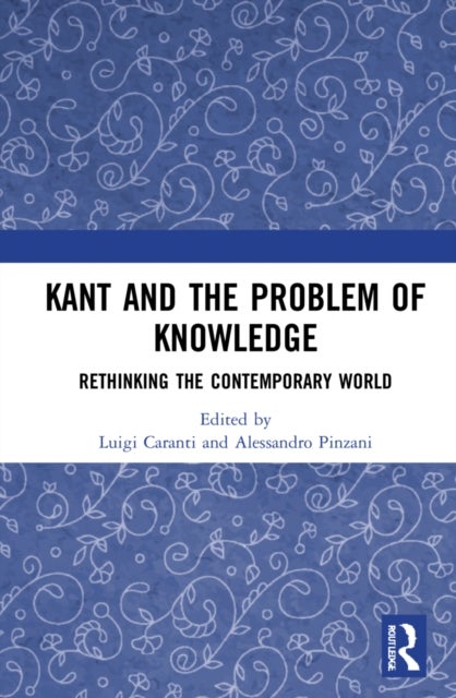 Kant and the Problem of Knowledge - Rethinking the Contemporary World