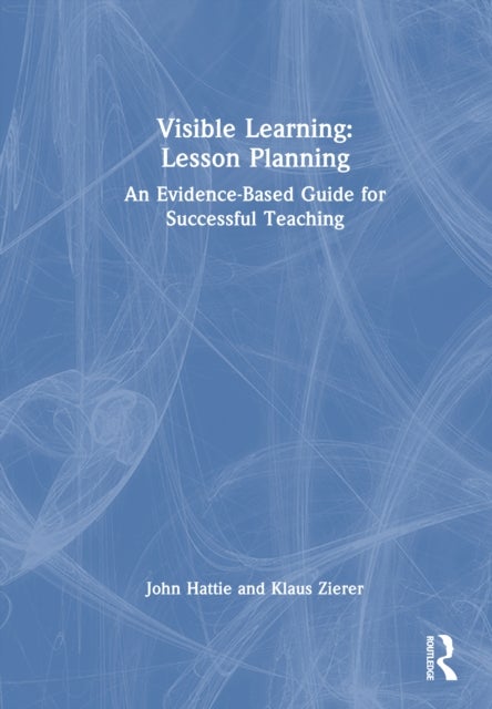 Visible Learning: Lesson Planning - An Evidence-Based Guide for Successful Teaching