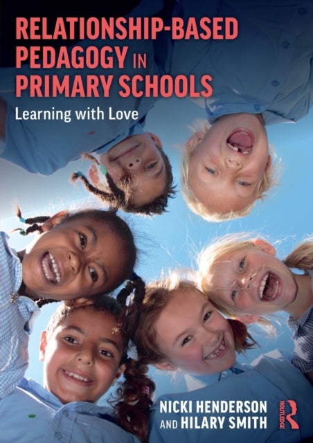 Relationship-Based Pedagogy in Primary Schools - Learning with Love