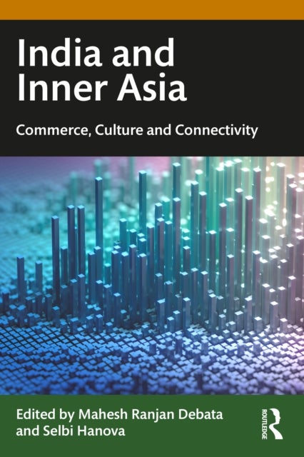 India and Inner Asia - Commerce, Culture and Connectivity