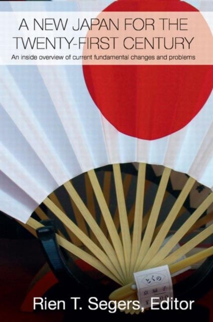 A New Japan for the Twenty-First Century - An Inside Overview of Current Fundamental Changes and Problems