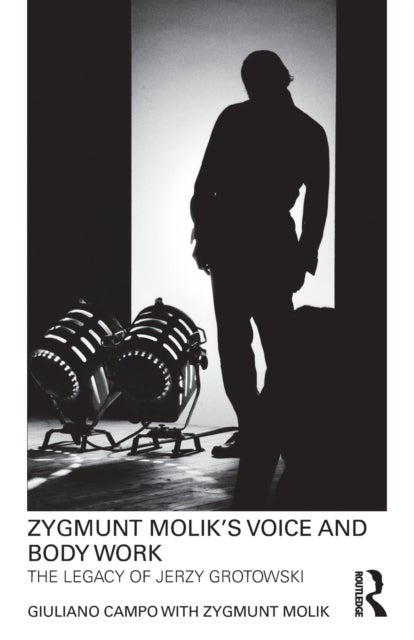 Zygmunt Molik''s Voice and Body Work - The Legacy of Jerzy Grotowski