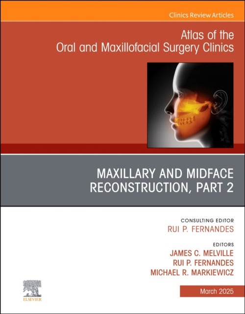 Maxillary and Midface Reconstruction, Part 2, An Issue of Atlas of the Oral & Maxillofacial Surgery Clinics
