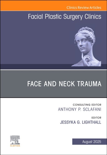 Face and Neck Trauma, An Issue of Facial Plastic Surgery Clinics of North America
