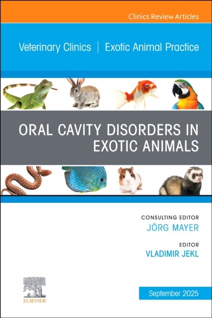 Oral Cavity Disorders in Exotic Animals, An Issue of Veterinary Clinics of North America: Exotic Animal Practice
