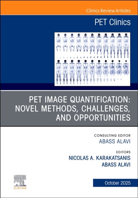 PET Image Quantification: Novel Methods, Challenges, and Opportunities, An Issue of PET Clinics
