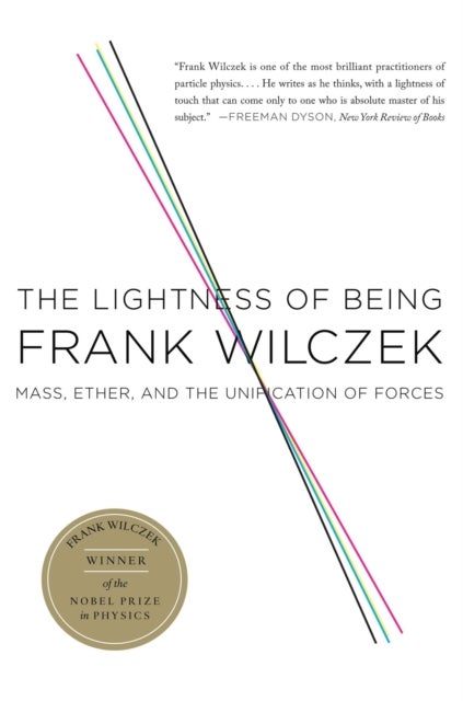 The Lightness of Being - Mass, Ether, and the Unification of Forces