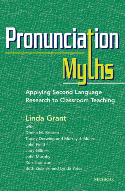 Pronunciation Myths – Applying Second Language Research to Classroom Teaching - Applying Second Language Research to Classroom Teaching