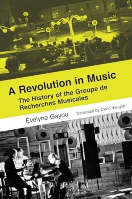 A Revolution in Music – The History of the Groupe de Recherches Musicales - The History of the Groupe de Recherches Musicales