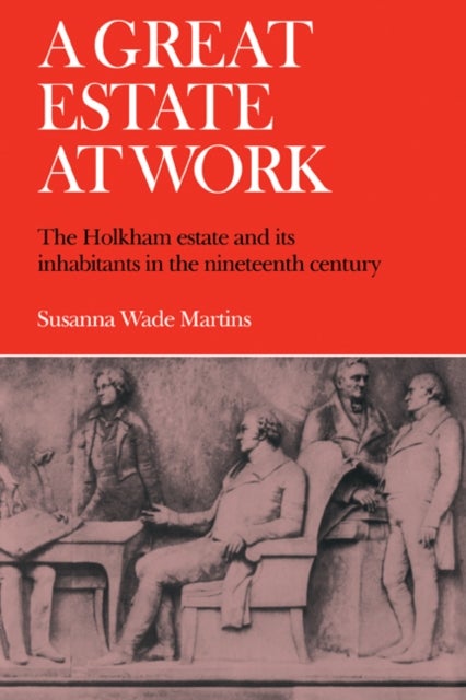 A Great Estate at Work - The Holkham Estate and its Inhabitants in the Nineteenth Century