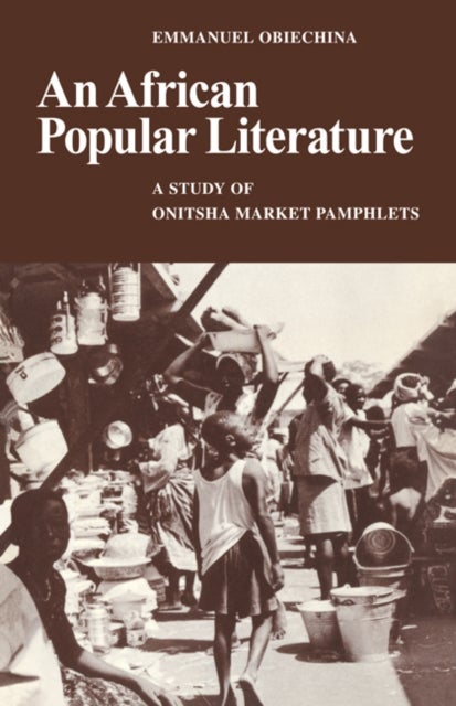 An African Popular Literature - A Study of Onitsha Market Pamphlets