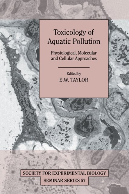 Toxicology of Aquatic Pollution - Physiological, Molecular and Cellular Approaches