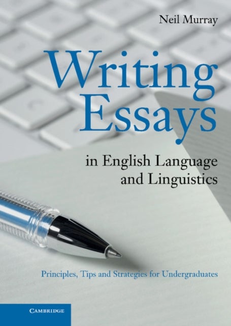 Writing Essays in English Language and Linguistics - Principles, Tips and Strategies for Undergraduates