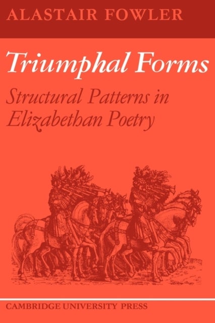 Triumphal Forms - Structural Patterns in Elizabethan Poetry
