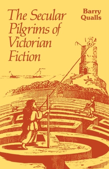 The Secular Pilgrims of Victorian Fiction - The Novel as Book of Life