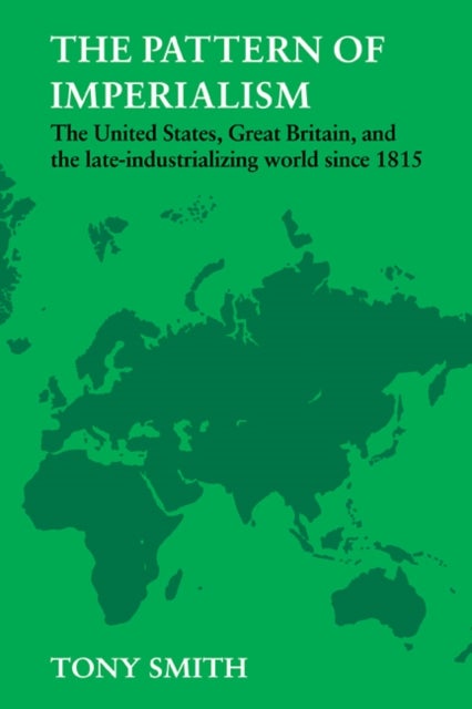 The Pattern of Imperialism - The United States, Great Britian and the Late-Industrializing World Since 1815