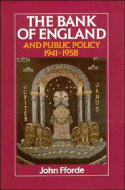 The Bank of England and Public Policy, 1941 1958